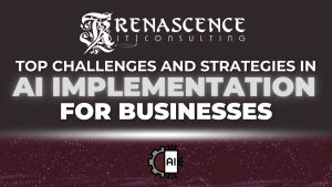 Top Challenges and Strategies in AI Implementation for Businesses | Renascence IT