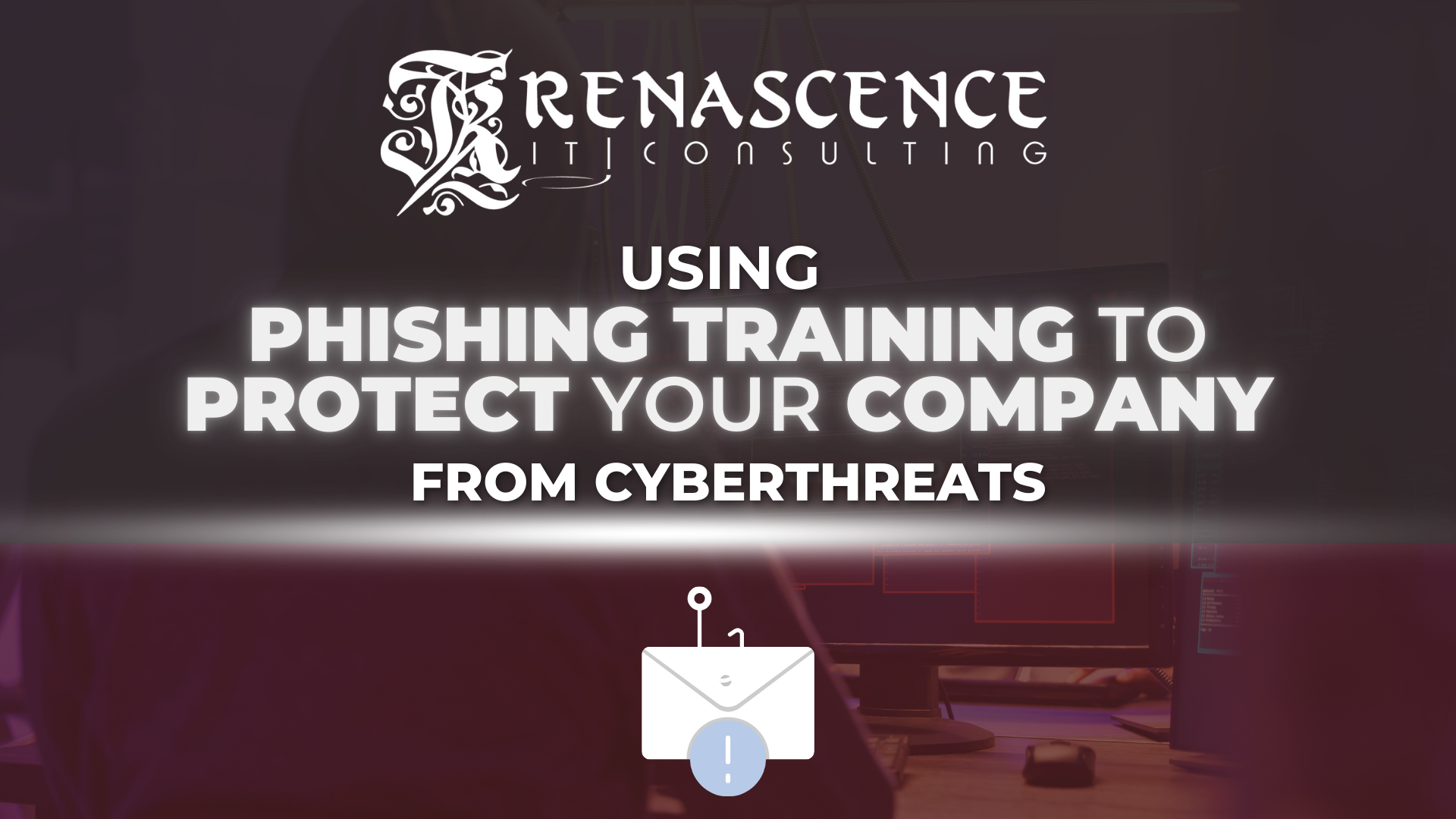 Renascence IT (RenIT) - PHISHING TRAINING TO PROTECT CYBERTHREATS